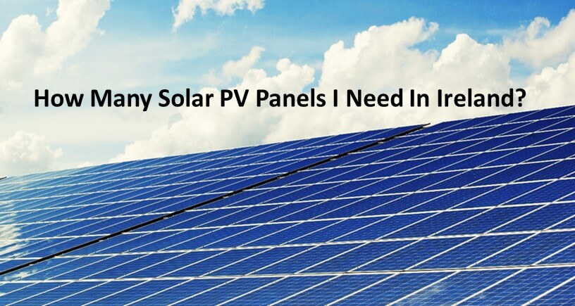 How Many Solar PV Panels I Need In Ireland?