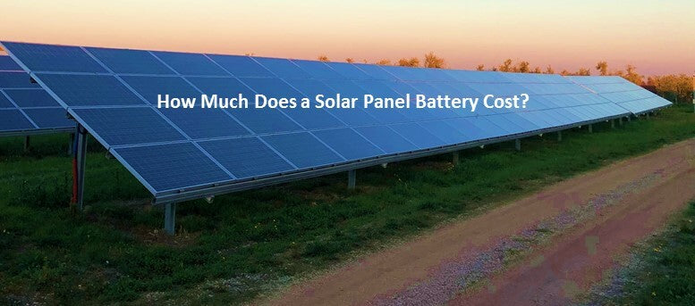 How Much Does a Solar Panel Battery Cost?