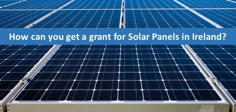 How Can You Get a Grant for Solar Panels in Ireland