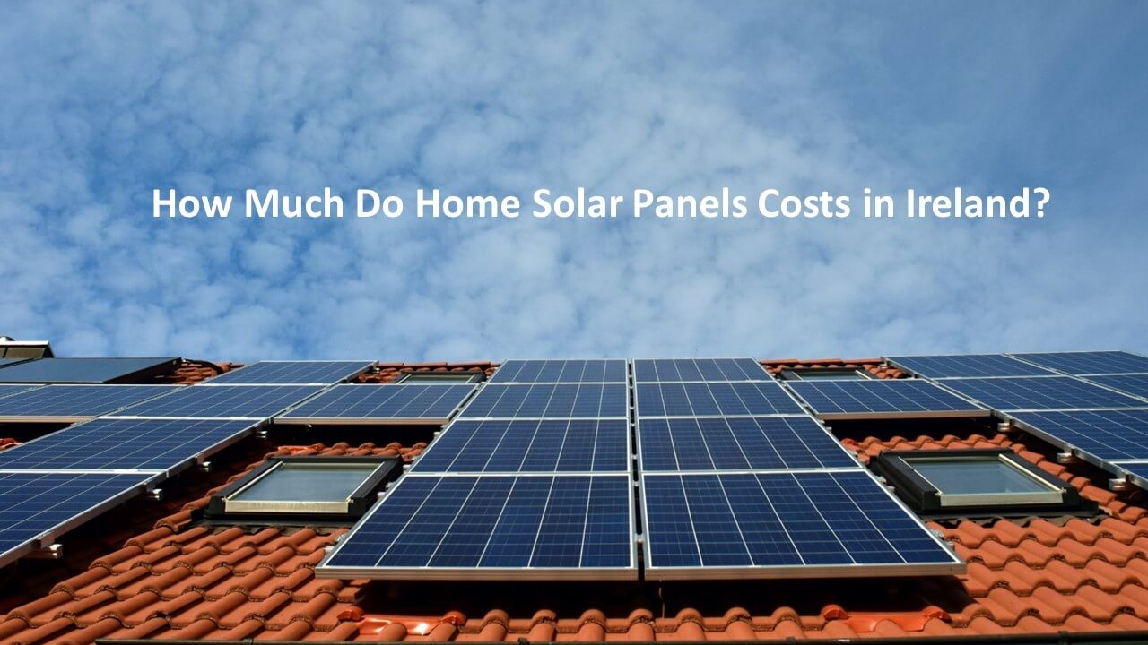 How Much Do Home Solar Panels Costs in Ireland?