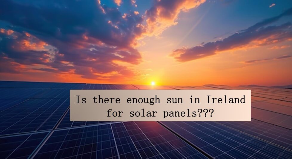 Is There Enough Sun In Ireland For Solar Panels? – Midland Battery Centre