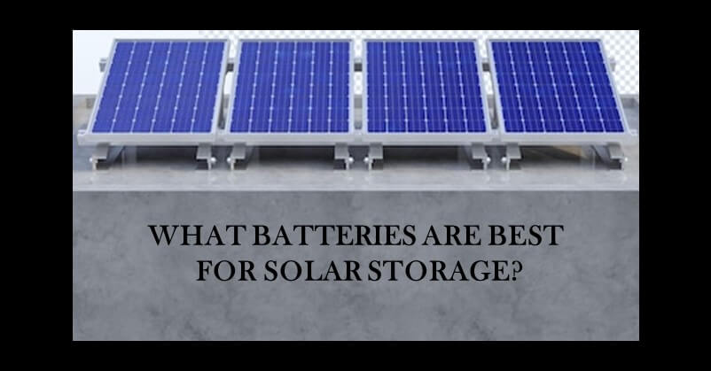 What Batteries Are Best For Solar Storage?